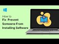 How To Prevent Someone From Installing Software