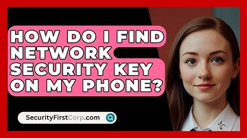 How Do I Find Network Security Key On My Phone? - SecurityFirstCorp.com