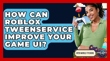 How Can Roblox TweenService Improve Your Game UI? - Open World Tycoons