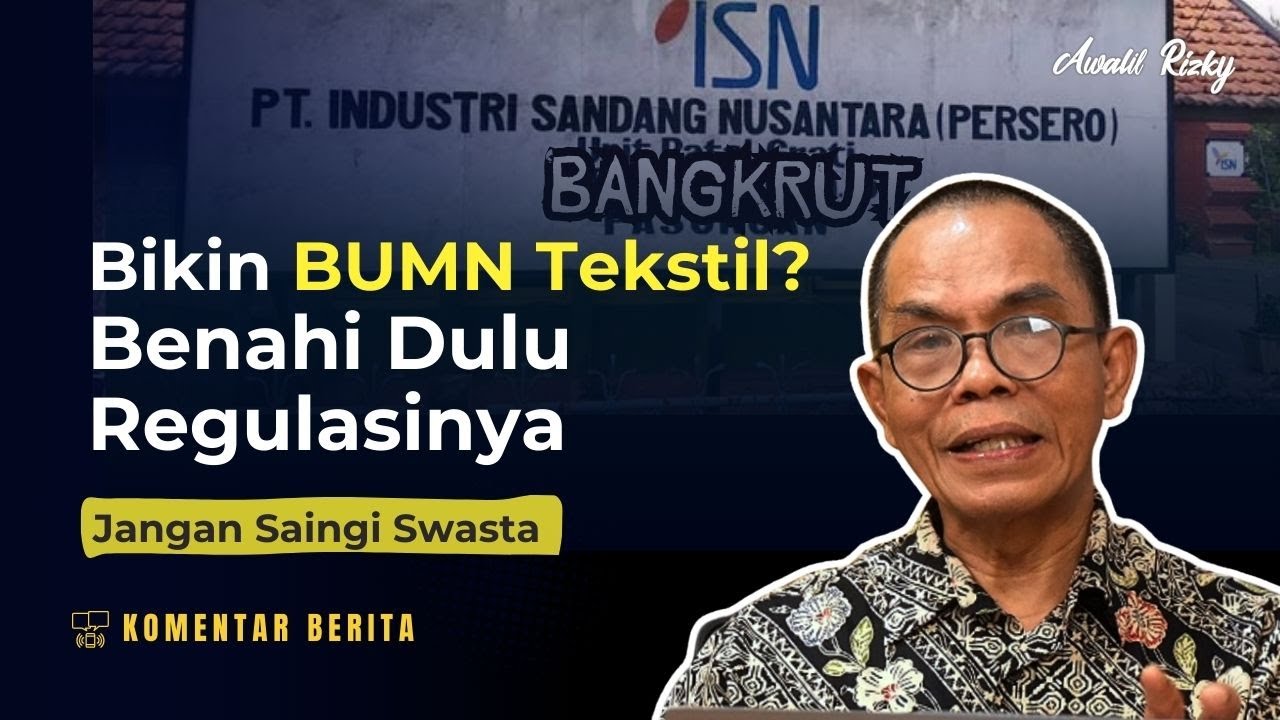 Rp100 T untuk BUMN Tekstil baru? belajar dari bangkrutnya ISN, regulasi biang kerok 