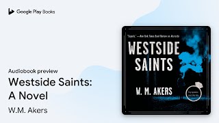 Westside Saints: A Novel by W.M. Akers · Audiobook preview