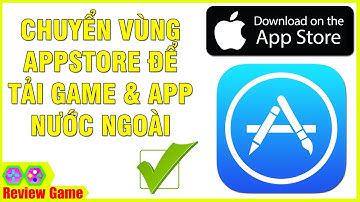 HƯỚNG DẪN CHUYỂN VÙNG IOS APPSTORE ĐỂ TẢI GAME & APP NƯỚC NGOÀI DỄ NHẤT || REVIEW GAME