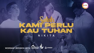 Download lagu SELAH WORSHIP: KAMI PERLU KAU TUHAN || NIKITA