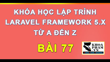 Bài 77: Thêm Nhiều Hình Detail Cho Sản Phẩm Project Laravel 5 - Lập Trình Laravel Khoa Phạm