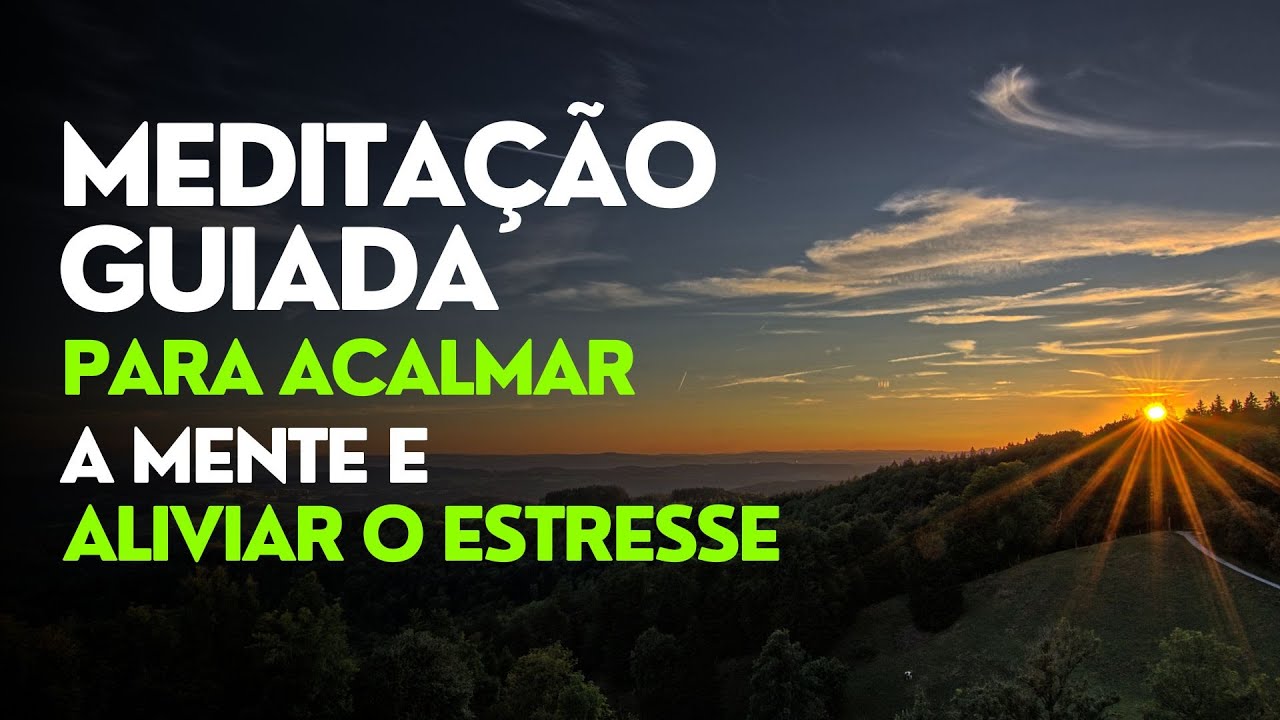 Meditação Guiada para Acalmar a Mente e ALIVIAR o ESTRESSE | Música ...