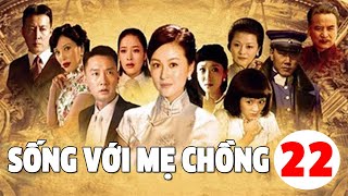 [Vietsub/ Thuyết minh] Sống Với Mẹ Chồng - Tập 22| Đới Kiều Thiến, Củng Tranh| Làm dâu nhà giàu