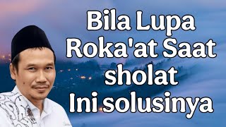 penjelasan gus baha : bila sering lupa roka'at saat sholat ini solusinya