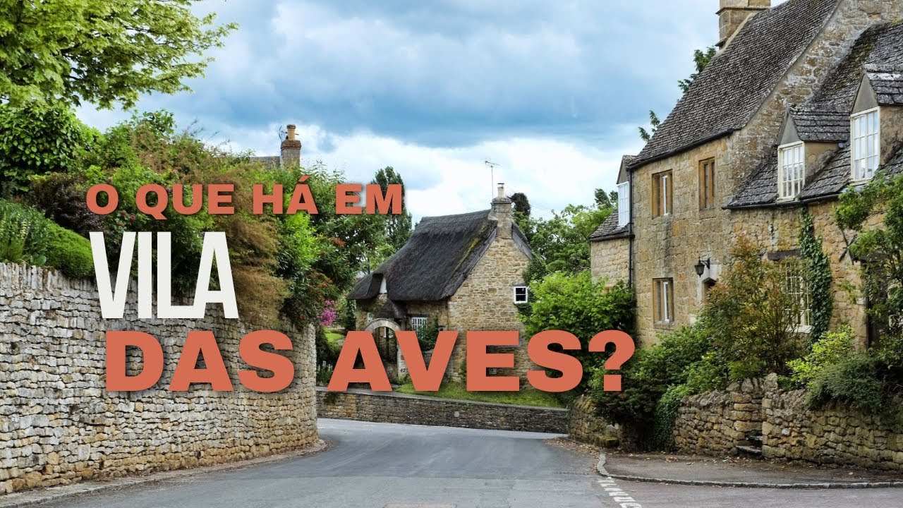 VILA DAS AVES - UMA VILA ENCANTADORA