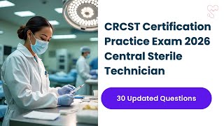 CRCST Certification Practice Exam 2026 | 30 Updated Central Sterile Technician Questions