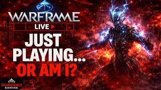Warframe LIVE – Just Playing… Or Am I?