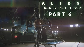 Alien Isolation Walkthrough Part 6 | This Game Really Hates Me