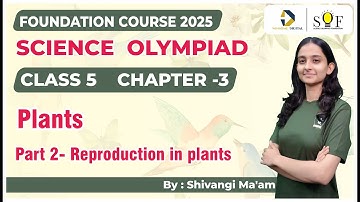 Class 5 Science Olympiad | Chapter 3- Plants |  Part 2- Reproduction in plants | Science Olympiad
