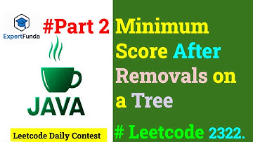 Leetcode 2322: Minimum Score After Tree Edge Removal – Dry Run & Code Logic Deep Dive (Part 2)