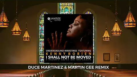 I Shall Not Be Moved (Duce Martinez and Martin Gee Remix) - Underground Ministries, Kenny Bobien