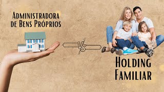 Administradora de Bens Próprios x Holding Familiar | Dra. Suely Resende