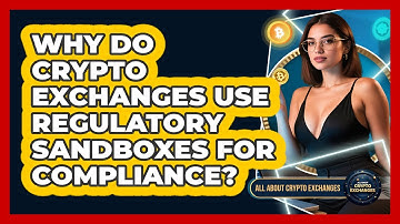 Why Do Crypto Exchanges Use Regulatory Sandboxes For Compliance? - All About Crypto Exchanges