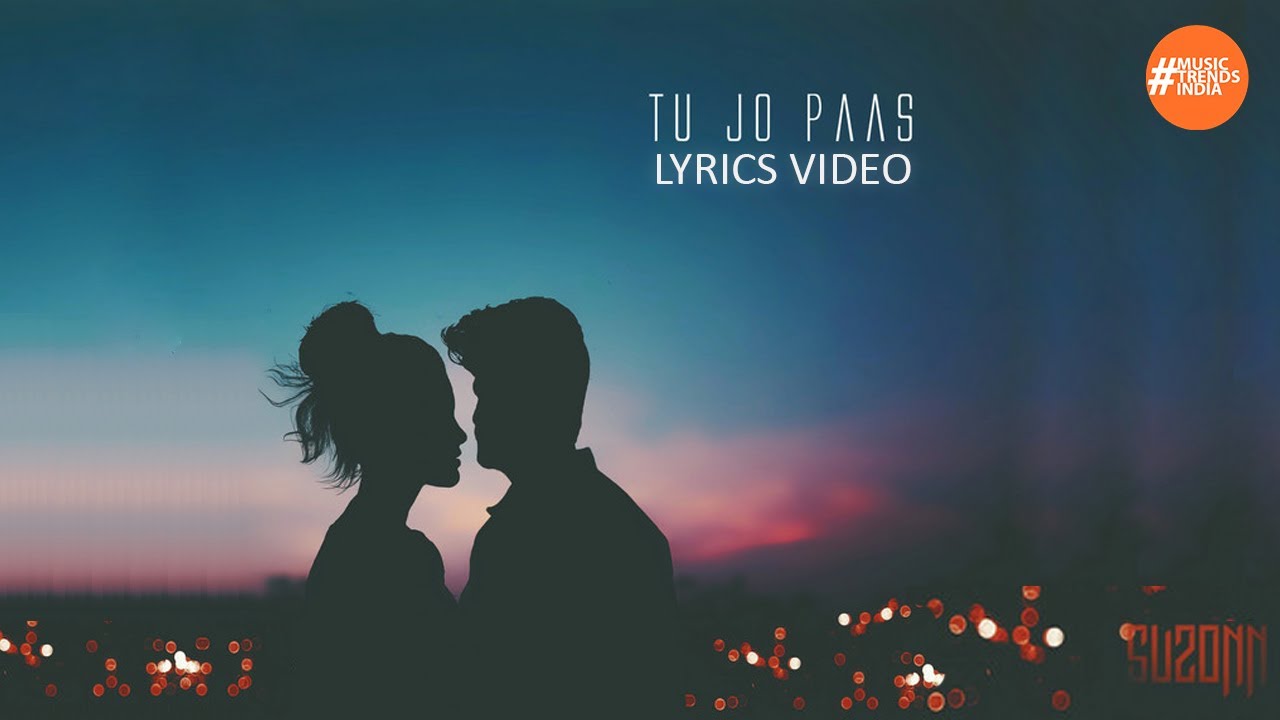 Tu Jo Paas By Suzonn Ft Debozit Kalita  Lyrics Video  Music Trends India