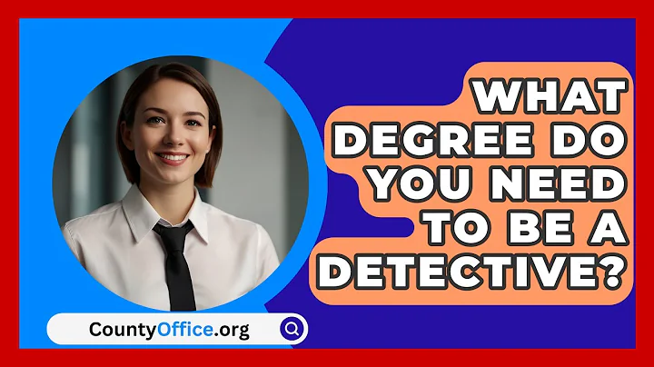 What Degree Do You Need To Be A Detective? - CountyOffice.org