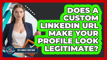 Does A Custom LinkedIn URL Make Your Profile Look Legitimate? - Get Linked Together