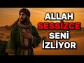 Allah Sessizce Seni İzliyorsa, Mutlaka Bu 7 Şeyi Yaşarsın!