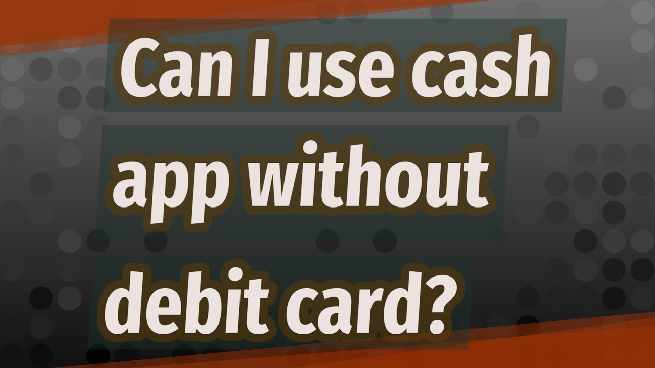 Can I use cash app without debit card? YouTube