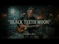 Black Teeth Moon - Dark Rock Blues Guitar (Moody Midnight Sound)