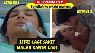 PRIA INI MENIKAH LAGI KETIKA ISTRINYA SEDANG SAKIT ALUR FILM BISMILLAH KUNIKAHI SUAMIMU