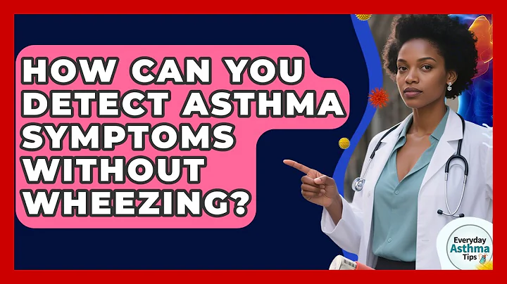 How Can You Detect Asthma Symptoms Without Wheezing? - Everyday Asthma Tips