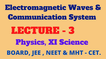 Electromagnetic Waves & Communication System  | L - 3 |  Physics, XI Science | By Prof. Dr.  Pawar