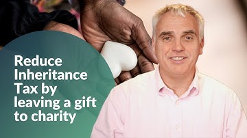 Reduce Inheritance Tax by leaving a gift to charity