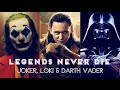 Joker, Loki & Darth Vader -  Legends Never Die