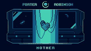 PORTER ROBINSON - MOTHER