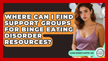 Where Can I Find Support Groups for Binge Eating Disorder Resources? | Eating Disorder Support Hub