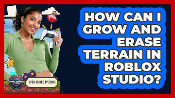 How Can I Grow And Erase Terrain In Roblox Studio?
