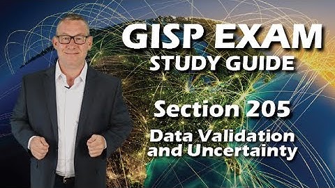 GISP Exam Study Guide 205: Data Validation and Uncertainty