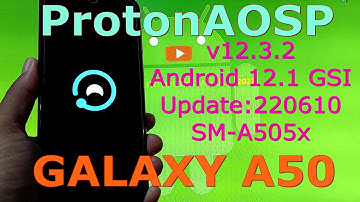 ProtonAOSP v12.3.2 for Galaxy A50 A505x Android 12.1 GSI Update:220610