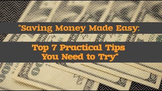 "Saving Money Made Easy: Top 7 Practical Tips You Need to Try"