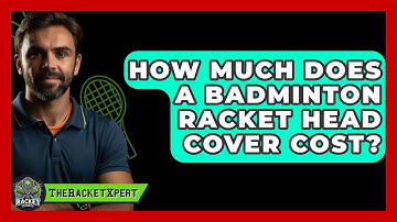 How Much Does A Badminton Racket Head Cover Cost? - The Racket Xpert