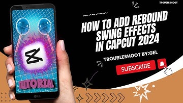 HOW TO ADD REBOUND SWING EFFECTS IN CAPCUT 2024 | STEP BY STEP TUTORIAL | TROUBLESHOOT BY:GEL