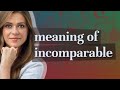 Incomparable Meaning Of Incomparable Incomparable Meaning Of Incomparable