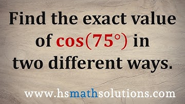 The Exact Value for Cosine of 75 Degrees - Two Different Ways - cos(75)