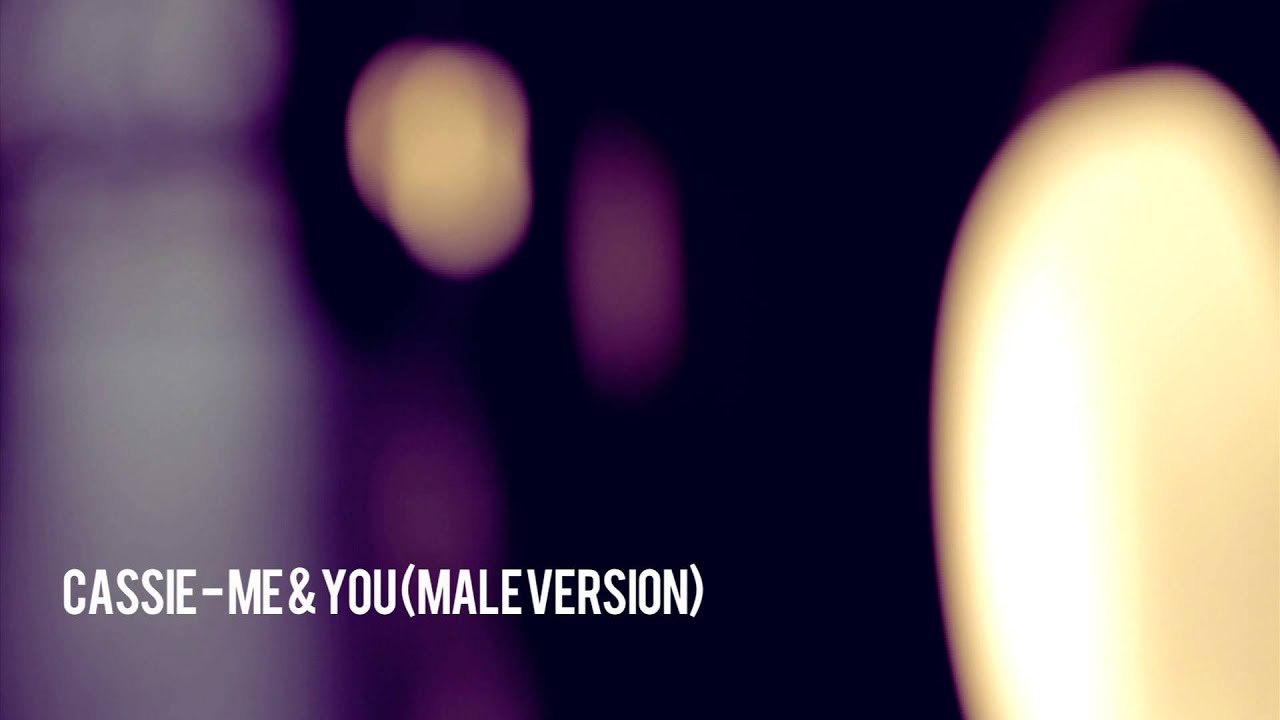 Cassie - Me & You (Male Version)