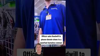 Goodwill Refuses To Give Homeless Person Shoes When Officer Asks For Donation!  #bekind #reaction