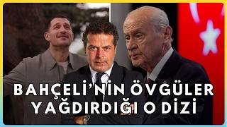 Bahçelinin Övgüler Yağdırdığı O Dizi Hangisi?