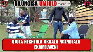 OJOLA NEKHEHLA UKHALA NGENDLALA EKAMELWENI - SILUNGISA UMJOLO EP 263