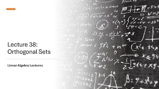 Linear Algebra Lectures - Lecture 38 Orthogonal Sets