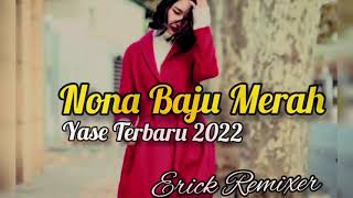 Lagu Yase Terbaru_Nona Baju Merah//Erick Remixer//G.R.T 2022