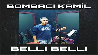 Bombacı Kamil - Belli Belli