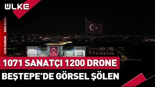 1071 Sanatçı... 1200 Drone Eşliğinde Beştepe'de Görsel Şölen