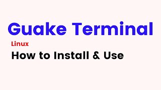 Guake Terminal - How to Install Guake terminal on Ubuntu Linux